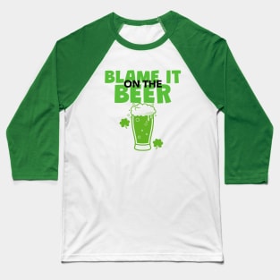 St Patricks Day Green Irish Beer - Funny St Patricks Day Quotes Baseball T-Shirt